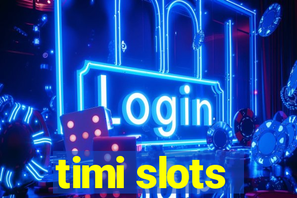 timi slots